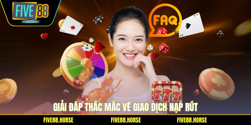 Giải đáp thắc mắc về giao dịch nạp rút
