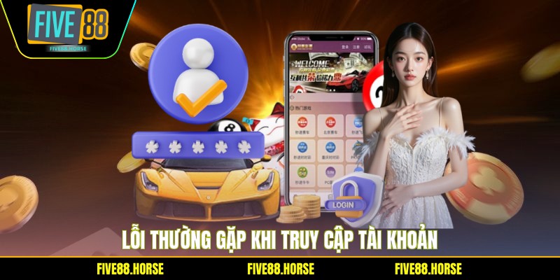 Lỗi thường gặp khi truy cập tài khoản