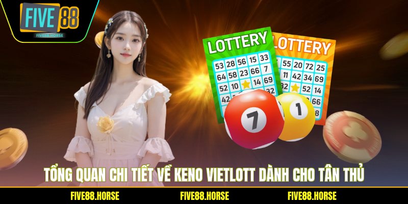 Tổng quan chi tiết về Keno Vietlott dành cho tân thủ